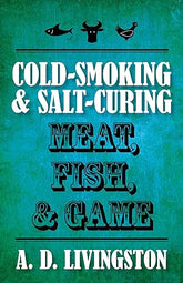 Cold-Smoking & Salt-Curing Meat, Fish, & Game